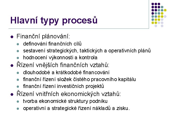 Hlavní typy procesů l Finanční plánování: l l Řízení vnějších finančních vztahů: l l