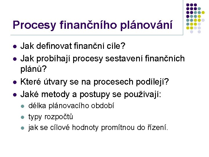 Procesy finančního plánování l l Jak definovat finanční cíle? Jak probíhají procesy sestavení finančních