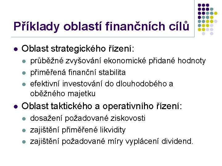 Příklady oblastí finančních cílů l Oblast strategického řízení: l l průběžné zvyšování ekonomické přidané