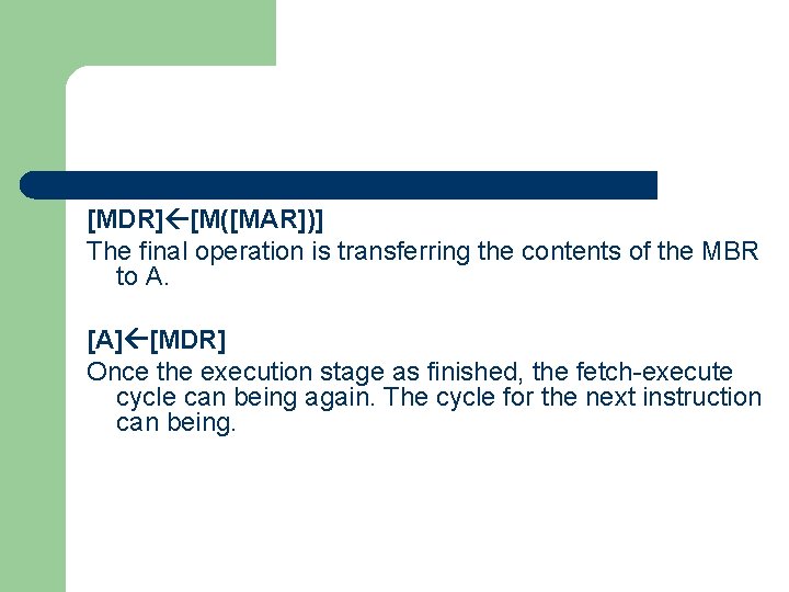 [MDR] [M([MAR])] The final operation is transferring the contents of the MBR to A.