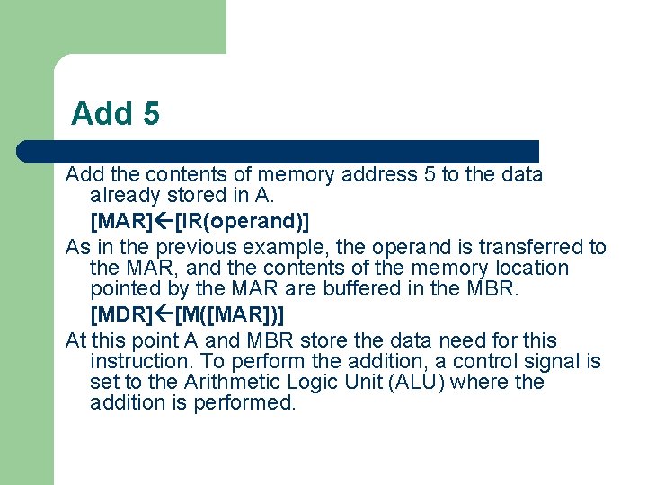 Add 5 Add the contents of memory address 5 to the data already stored
