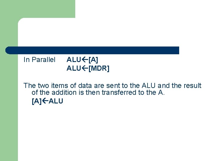 In Parallel ALU [A] ALU [MDR] The two items of data are sent to