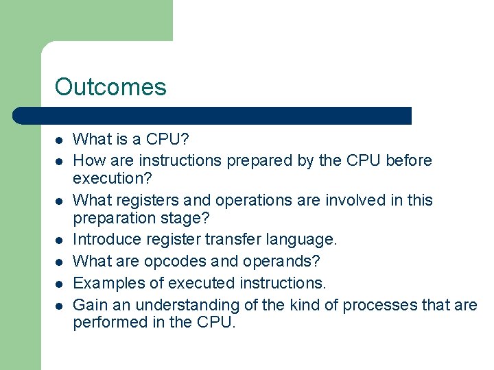 Outcomes l l l l What is a CPU? How are instructions prepared by