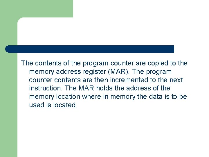 The contents of the program counter are copied to the memory address register (MAR).