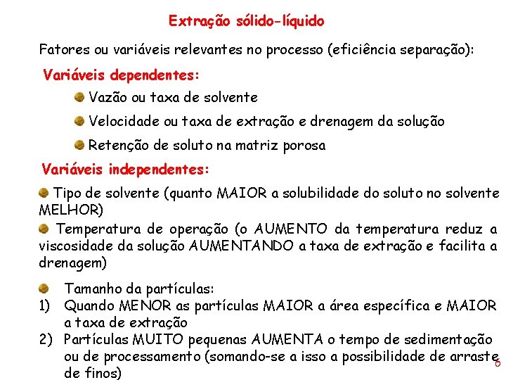 Extração sólido-líquido Fatores ou variáveis relevantes no processo (eficiência separação): Variáveis dependentes: Vazão ou