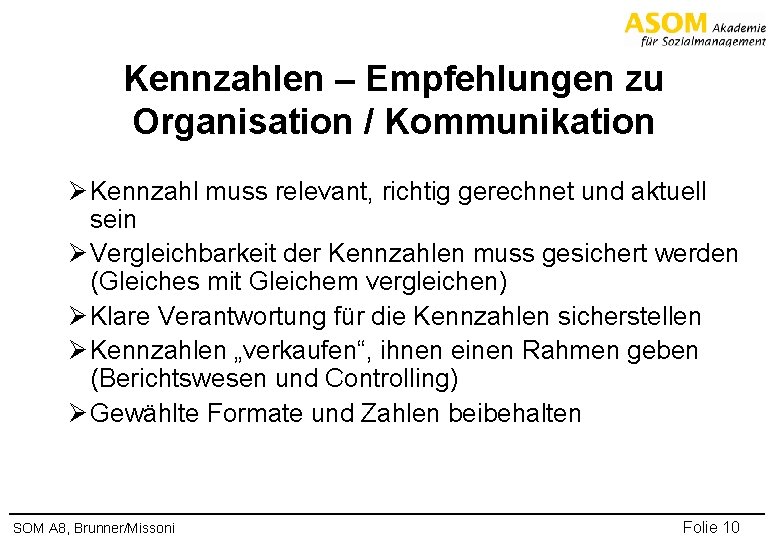 Kennzahlen – Empfehlungen zu Organisation / Kommunikation Ø Kennzahl muss relevant, richtig gerechnet und