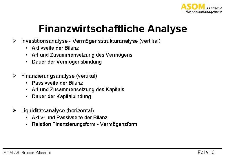Finanzwirtschaftliche Analyse Ø Investitionsanalyse - Vermögensstrukturanalyse (vertikal) • Aktivseite der Bilanz • Art und