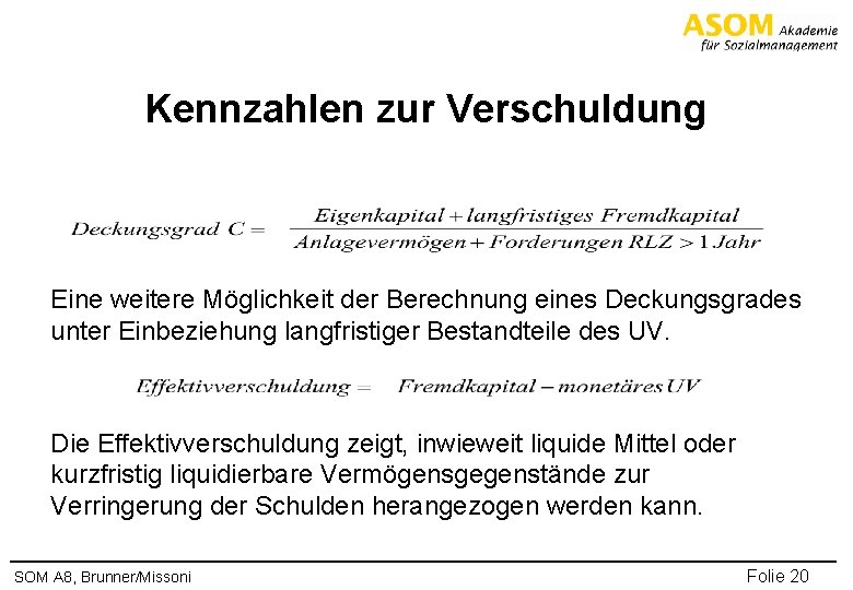 Kennzahlen zur Verschuldung Eine weitere Möglichkeit der Berechnung eines Deckungsgrades unter Einbeziehung langfristiger Bestandteile