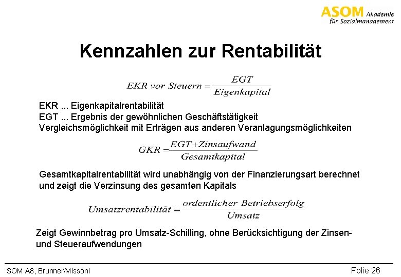 Kennzahlen zur Rentabilität EKR. . . Eigenkapitalrentabilität EGT. . . Ergebnis der gewöhnlichen Geschäftstätigkeit