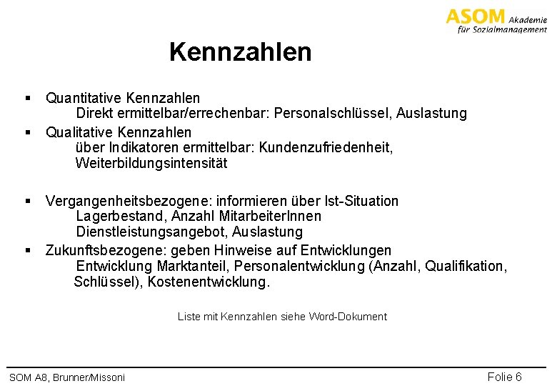 Kennzahlen § Quantitative Kennzahlen Direkt ermittelbar/errechenbar: Personalschlüssel, Auslastung § Qualitative Kennzahlen über Indikatoren ermittelbar: