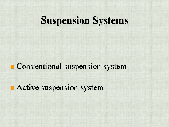 Suspension Systems n Conventional suspension system n Active suspension system 