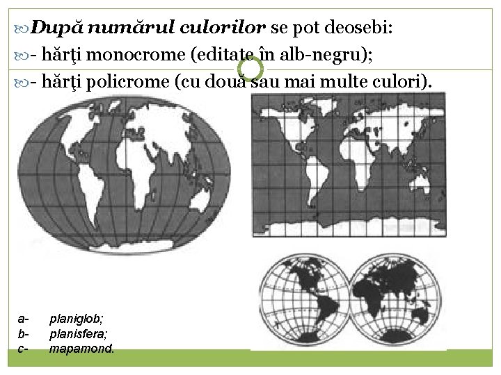  După numărul culorilor se pot deosebi: - hărţi monocrome (editate în alb-negru); -