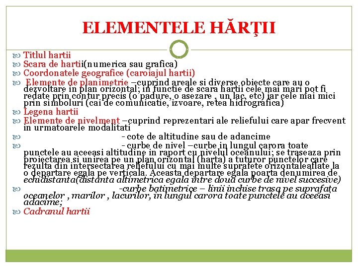 ELEMENTELE HĂRŢII Titlul hartii Scara de hartii(numerica sau grafica) Coordonatele geografice (caroiajul hartii) Elemente