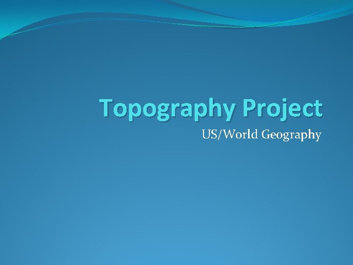 Topography Project US/World Geography 