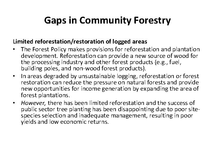 Gaps in Community Forestry Limited reforestation/restoration of logged areas • The Forest Policy makes