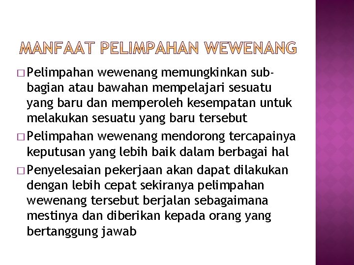 � Pelimpahan wewenang memungkinkan subbagian atau bawahan mempelajari sesuatu yang baru dan memperoleh kesempatan