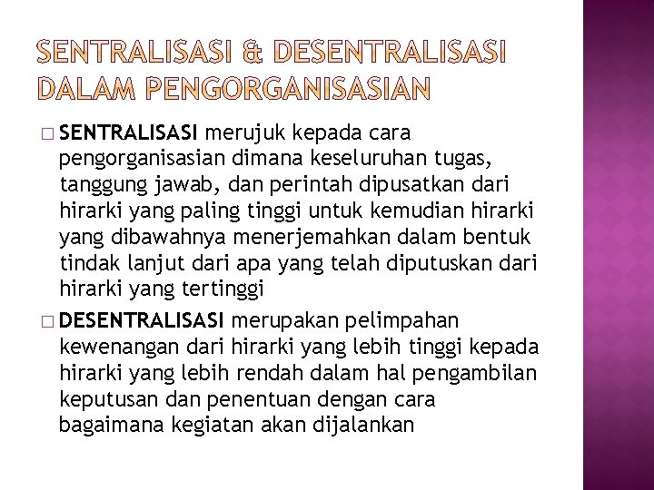 � SENTRALISASI merujuk kepada cara pengorganisasian dimana keseluruhan tugas, tanggung jawab, dan perintah dipusatkan