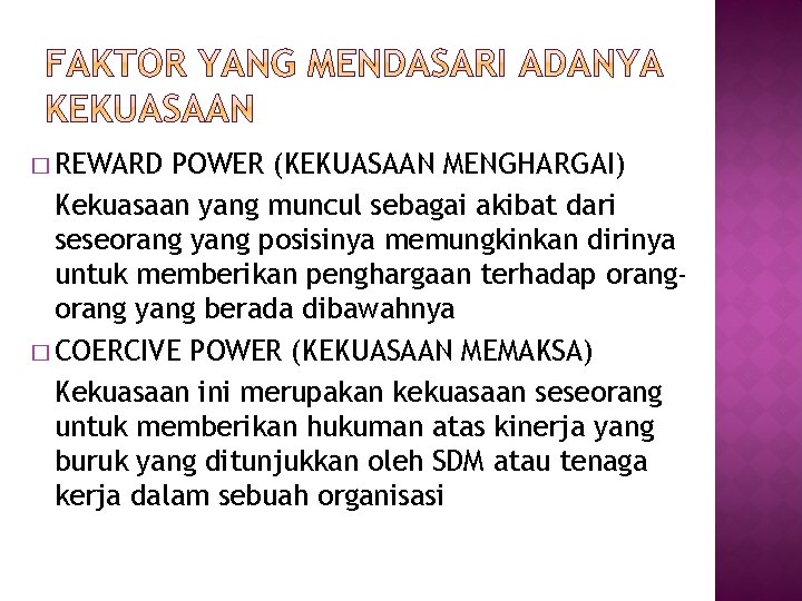 � REWARD POWER (KEKUASAAN MENGHARGAI) Kekuasaan yang muncul sebagai akibat dari seseorang yang posisinya