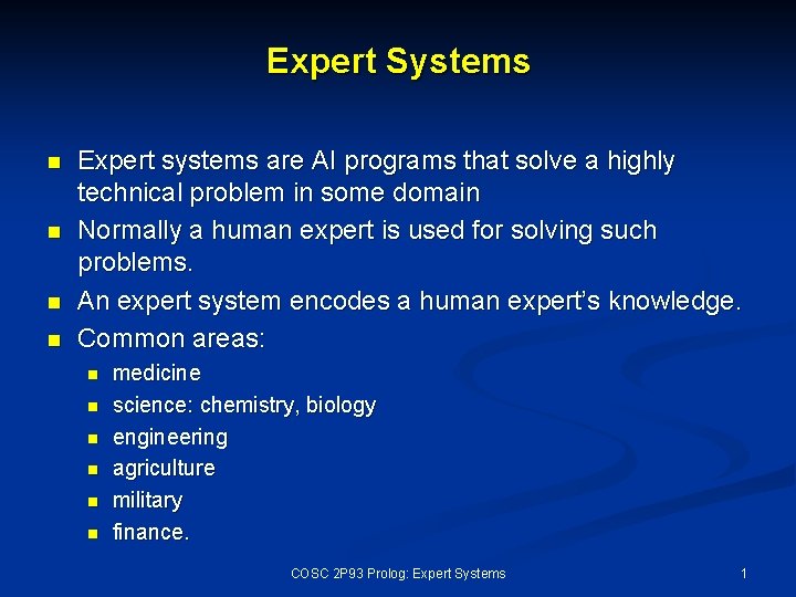 Expert Systems n n Expert systems are AI programs that solve a highly technical