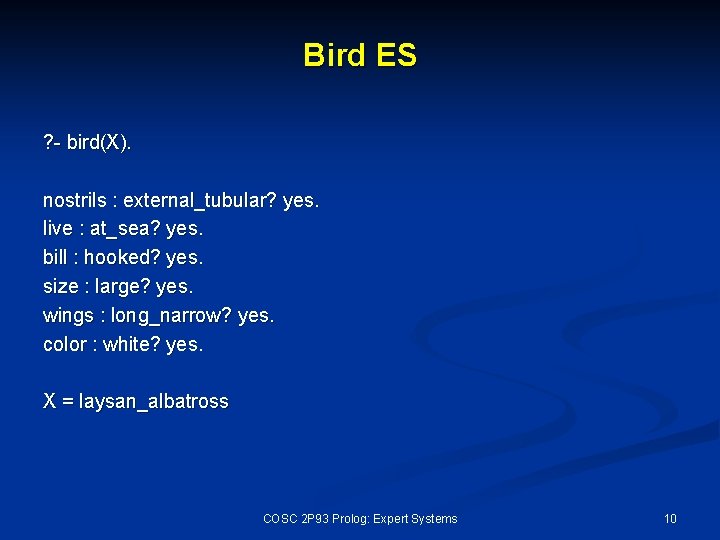 Bird ES ? - bird(X). nostrils : external_tubular? yes. live : at_sea? yes. bill