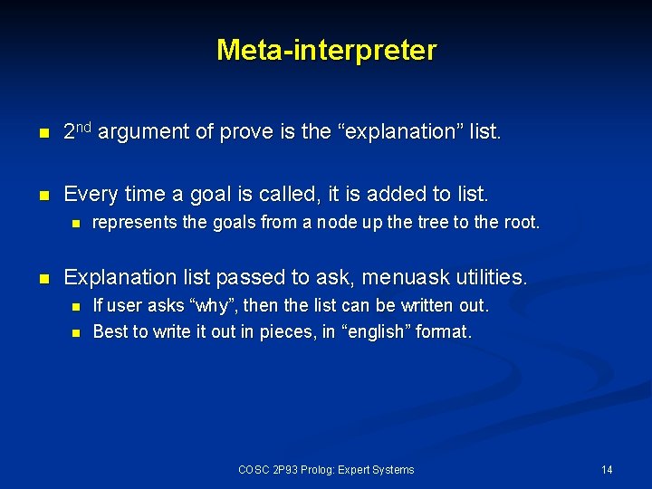 Meta-interpreter n 2 nd argument of prove is the “explanation” list. n Every time