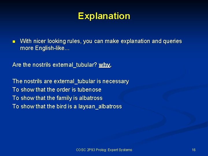 Explanation n With nicer looking rules, you can make explanation and queries more English-like.