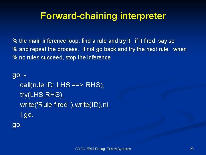 Forward-chaining interpreter % the main inference loop, find a rule and try it. if