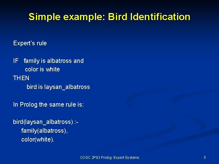 Simple example: Bird Identification Expert’s rule IF family is albatross and color is white