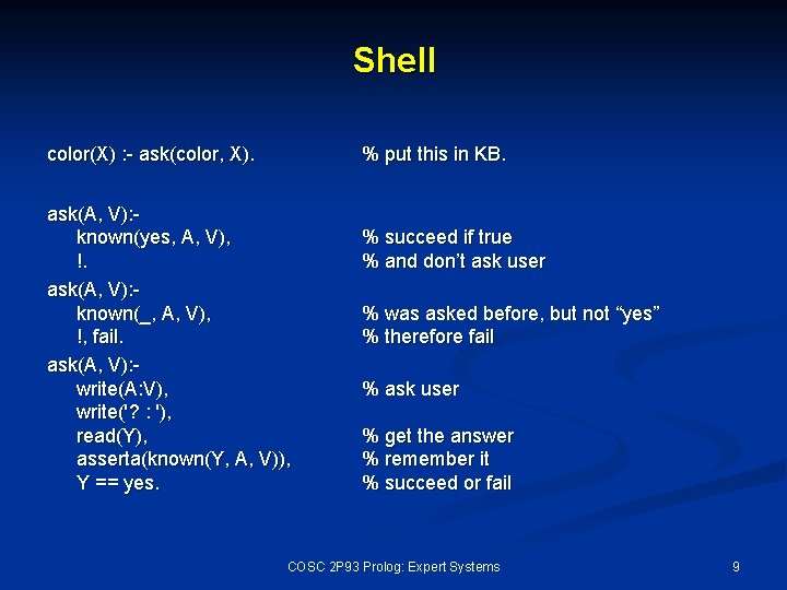 Shell color(X) : - ask(color, X). % put this in KB. ask(A, V): known(yes,