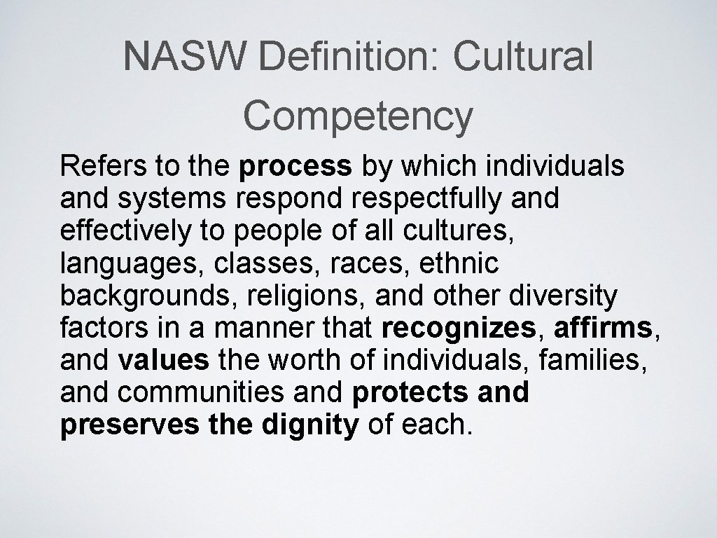 NASW Definition: Cultural Competency Refers to the process by which individuals and systems respond