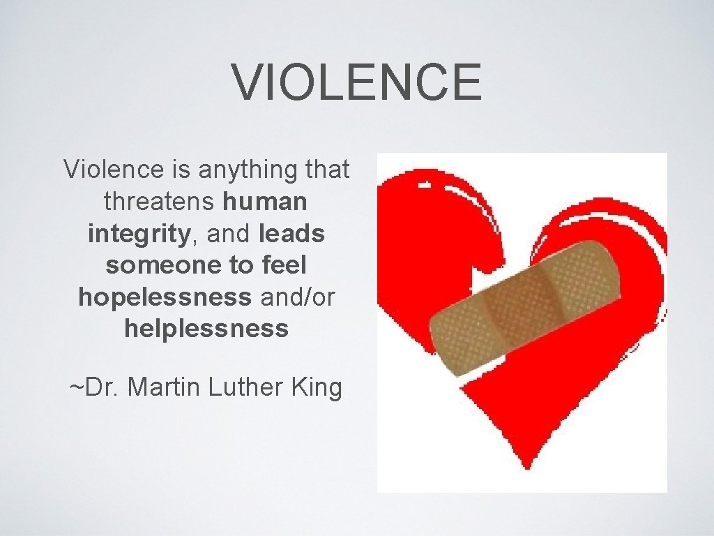 VIOLENCE Violence is anything that threatens human integrity, and leads someone to feel hopelessness
