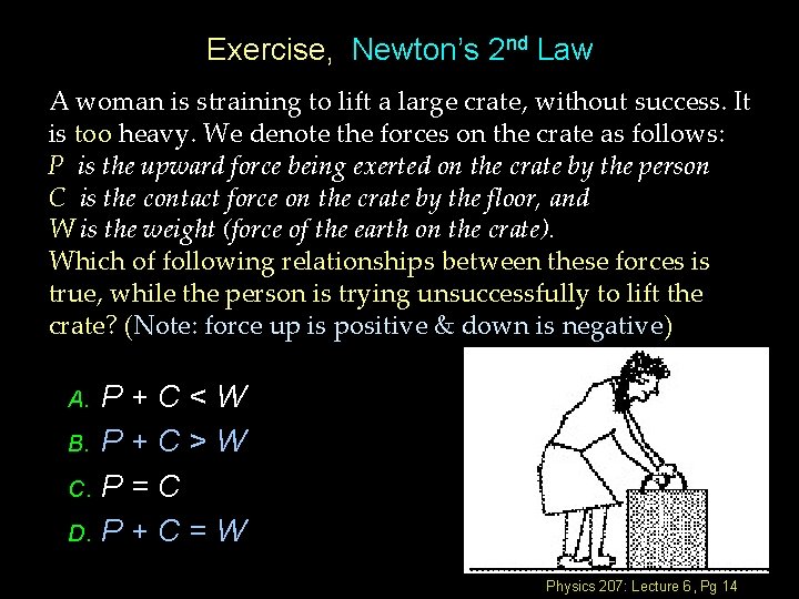 Exercise, Newton’s 2 nd Law A woman is straining to lift a large crate,