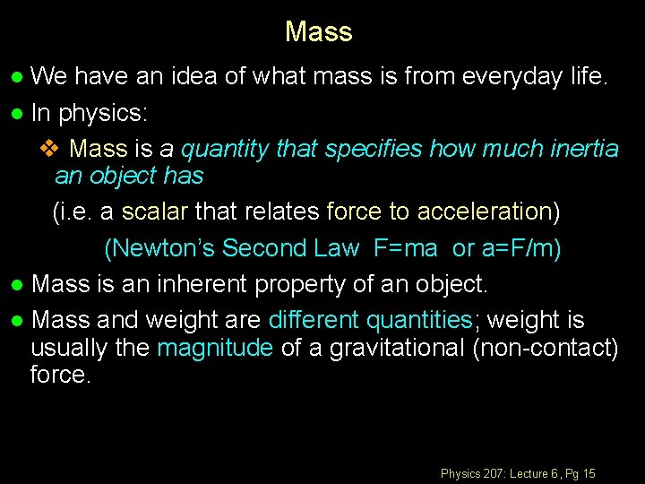 Mass We have an idea of what mass is from everyday life. l In