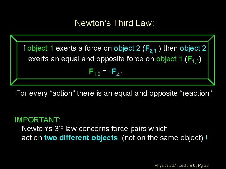 Newton’s Third Law: If object 1 exerts a force on object 2 (F 2,