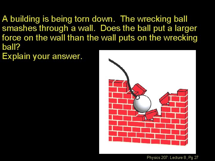 A building is being torn down. The wrecking ball smashes through a wall. Does