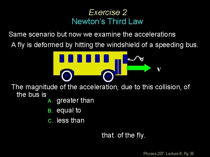 Exercise 2 Newton’s Third Law Same scenario but now we examine the accelerations A