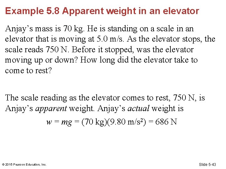 Example 5. 8 Apparent weight in an elevator Anjay’s mass is 70 kg. He