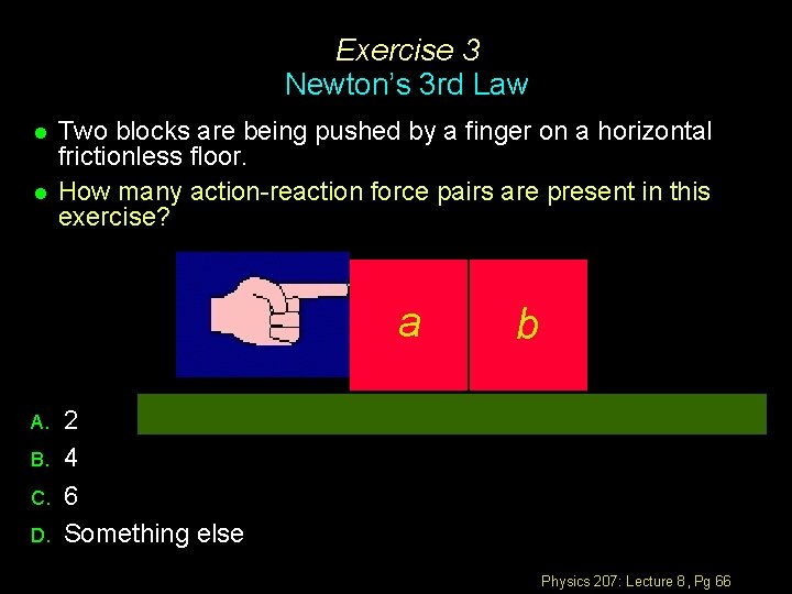 Exercise 3 Newton’s 3 rd Law l l Two blocks are being pushed by