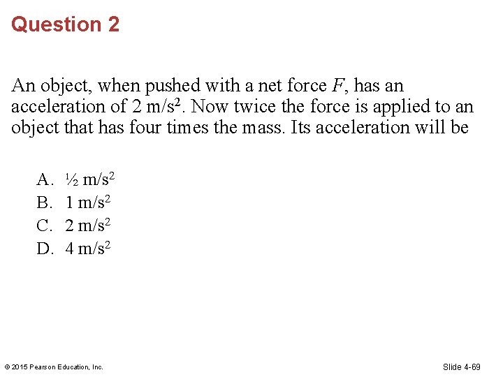 Question 2 An object, when pushed with a net force F, has an acceleration