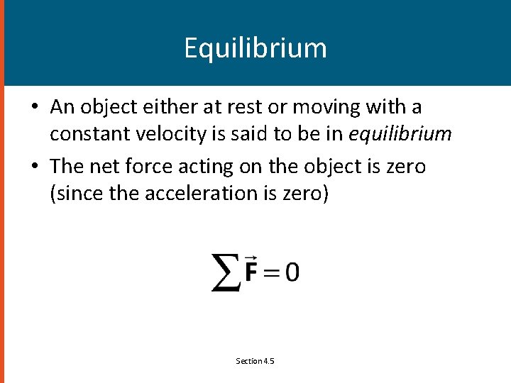 Equilibrium • An object either at rest or moving with a constant velocity is