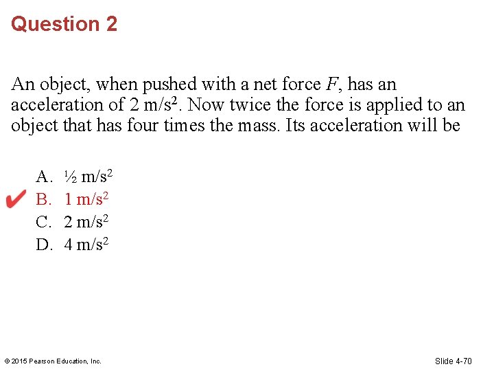 Question 2 An object, when pushed with a net force F, has an acceleration