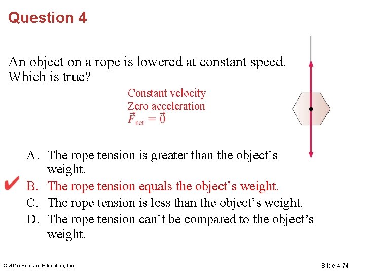 Question 4 An object on a rope is lowered at constant speed. Which is