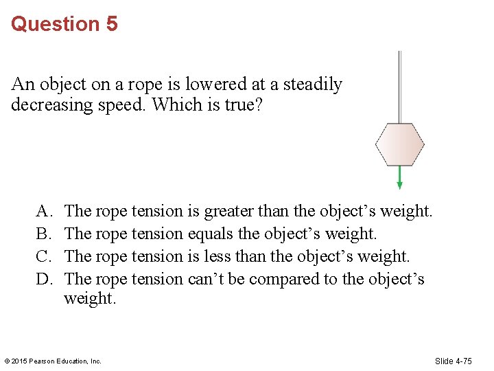 Question 5 An object on a rope is lowered at a steadily decreasing speed.
