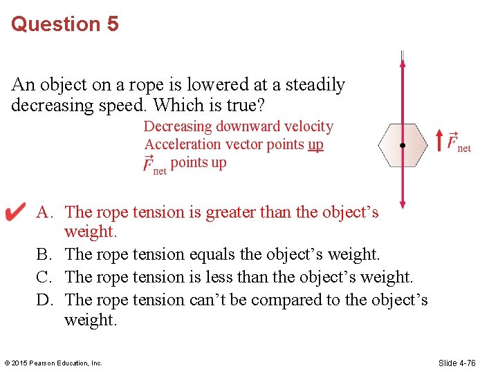 Question 5 An object on a rope is lowered at a steadily decreasing speed.