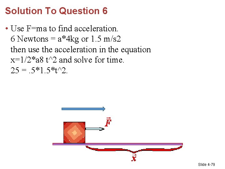 Solution To Question 6 • Use F=ma to find acceleration. 6 Newtons = a*4
