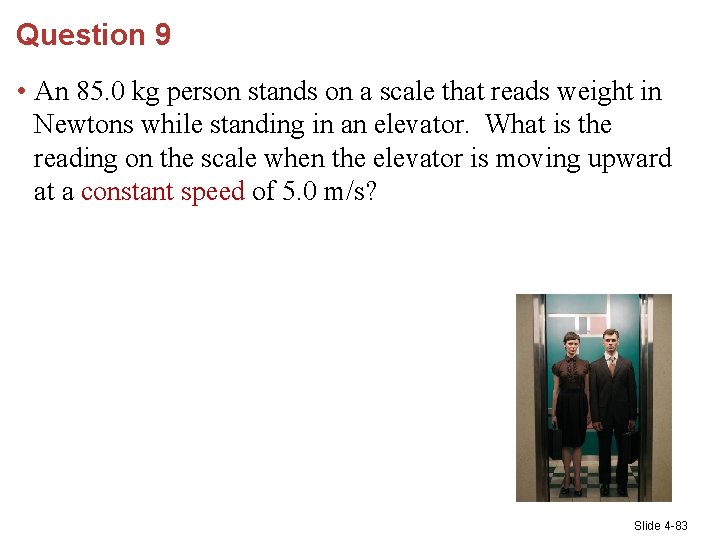 Question 9 • An 85. 0 kg person stands on a scale that reads