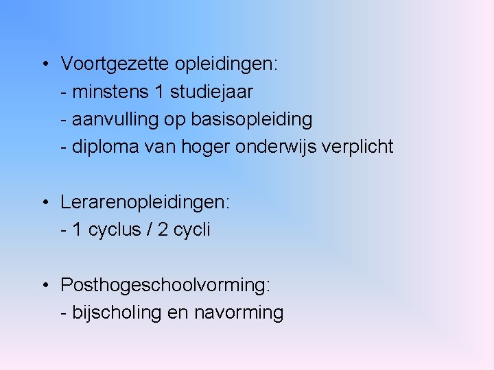  • Voortgezette opleidingen: - minstens 1 studiejaar - aanvulling op basisopleiding - diploma