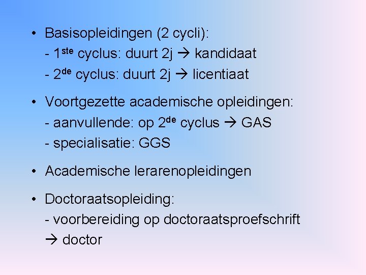  • Basisopleidingen (2 cycli): - 1 ste cyclus: duurt 2 j kandidaat -