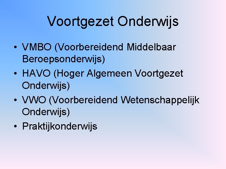 Voortgezet Onderwijs • VMBO (Voorbereidend Middelbaar Beroepsonderwijs) • HAVO (Hoger Algemeen Voortgezet Onderwijs) •