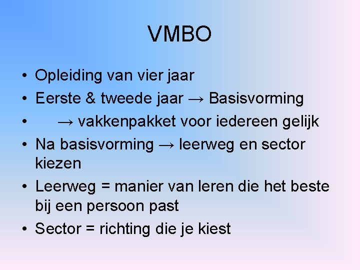 VMBO • Opleiding van vier jaar • Eerste & tweede jaar → Basisvorming •